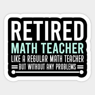 Funny Retired Math Teacher Sayings Gift For Retired Math Teacher Sticker